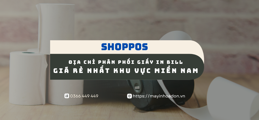 ShopPOS - Địa Chỉ Phân Phối Giấy In Bill Giá Rẻ Nhất Khu Vực Miền Nam