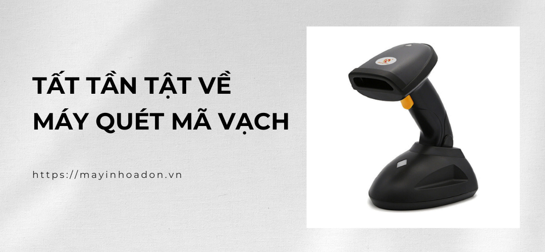 Tất Tần Tật Về Máy Quét Mã Vạch