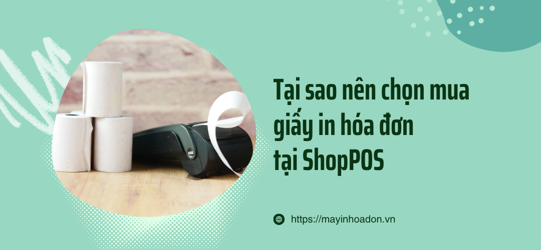 Tại Sao Nên Chọn Mua Giấy In Hóa Đơn Tại ShopPOS?