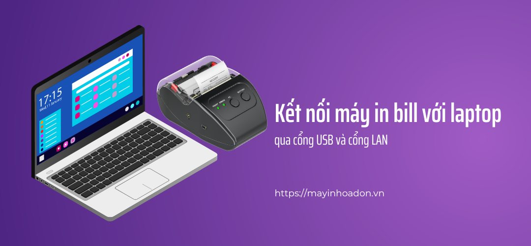 Cách Kết Nối Máy In Bill Với Laptop Qua Cổng USB Và Cổng LAN