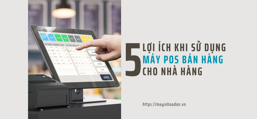 5 Lợi Ích Khi Sử Dụng Máy POS Bán Hàng Cho Nhà Hàng