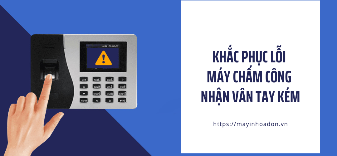 Khắc Phục Lỗi Máy Chấm Công Nhận Vân Tay Kém