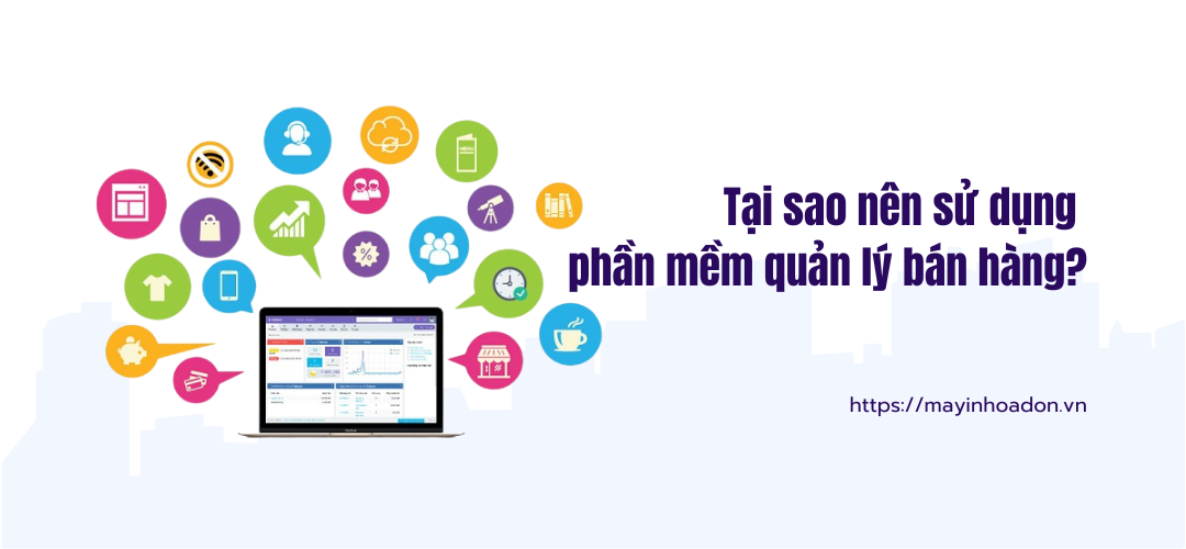 Tại Sao Nên Sử Dụng Phần Mềm Quản Lý Bán Hàng?