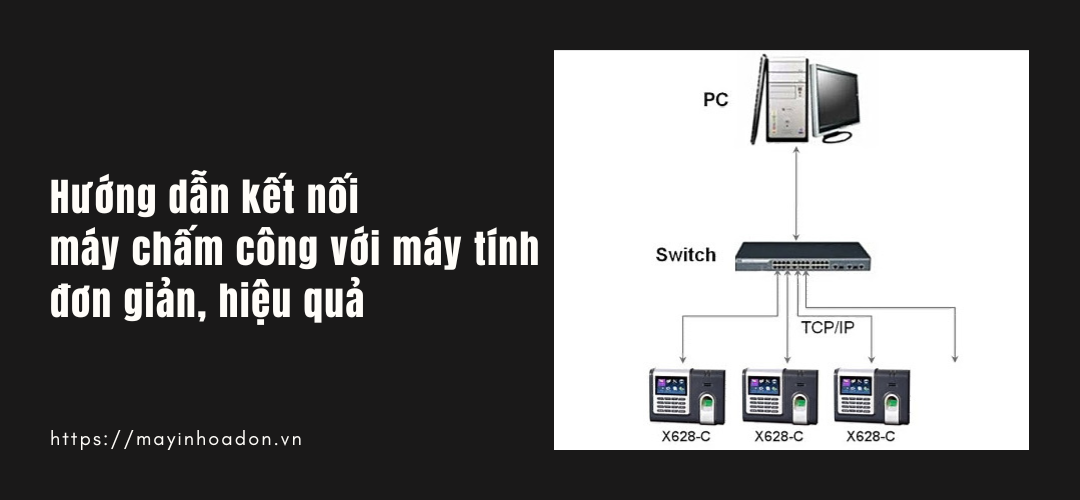 Hướng Dẫn Kết Nối Máy Chấm Công Với Máy Tính Đơn Giản, Hiệu Quả