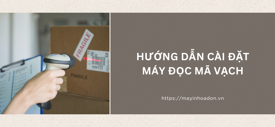 Hướng Dẫn Cài Đặt Máy Đọc Mã Vạch