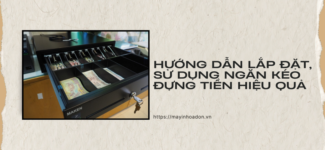 Hướng Dẫn Lắp Đặt, Sử Dụng Ngăn Kéo Đựng Tiền Hiệu Quả