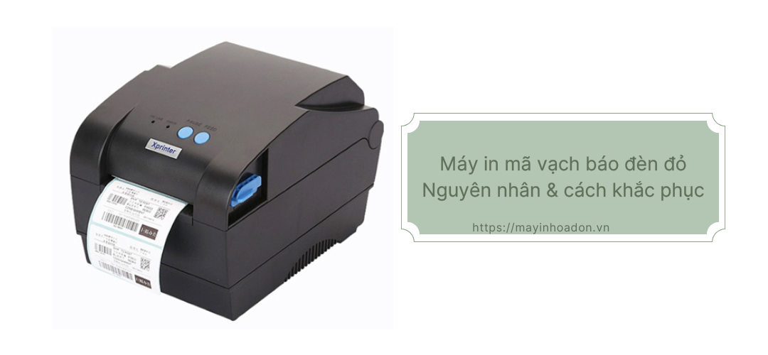 Máy In Mã Vạch Báo Đèn Đỏ - Nguyên Nhân Và Cách Khắc Phục