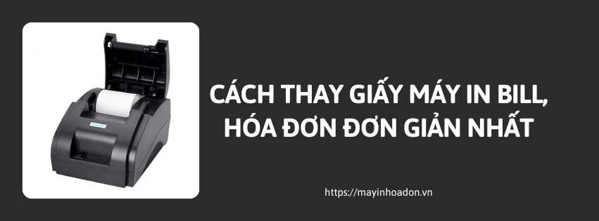 Cách Thay Giấy Máy In Bill, Hóa Đơn Đơn Giản Nhất