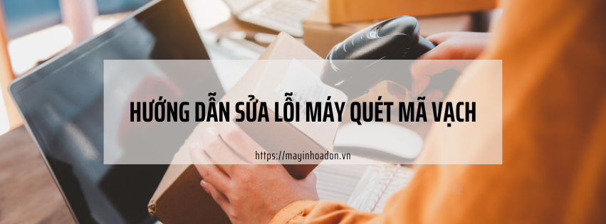 Hướng Dẫn Sửa Lỗi Máy Quét Mã Vạch