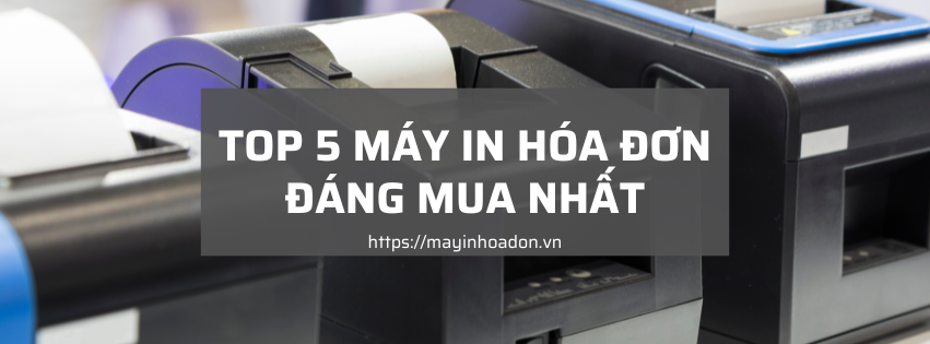 Top 5 máy in hóa đơn đáng mua nhất hiện nay