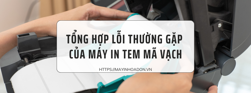 Tổng hợp những lỗi thường gặp của máy in tem mã vạch