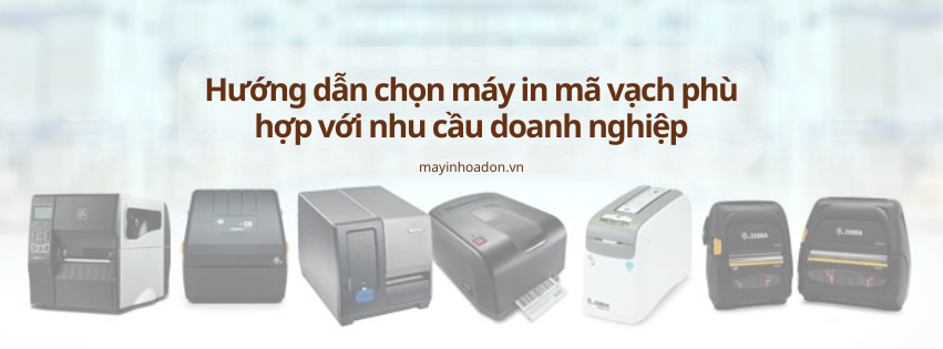 Hướng dẫn chọn máy in mã vạch phù hợp với nhu cầu doanh nghiệp