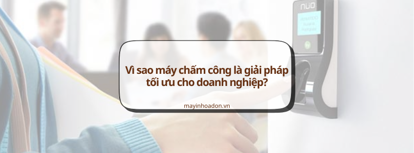 Cách mạng hóa quản lý nhân sự: Vì sao máy chấm công là giải pháp tối ưu?