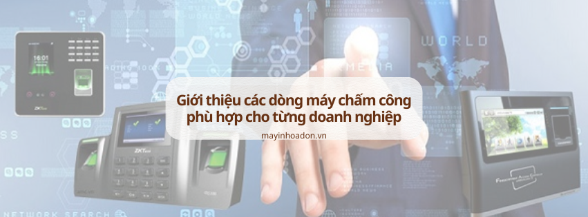 Giới thiệu các dòng máy chấm công phù hợp cho từng doanh nghiệp