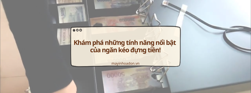 Tối ưu hóa quản lý tiền mặt: Khám phá những tính năng nổi bật của ngăn kéo đựng tiền!