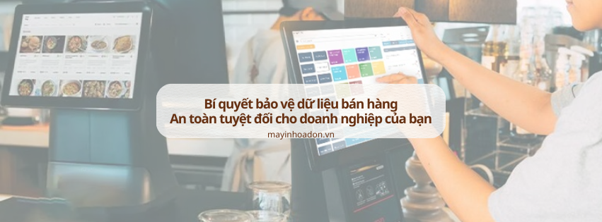 Bí quyết bảo vệ dữ liệu bán hàng: An toàn tuyệt đối cho doanh nghiệp của bạn