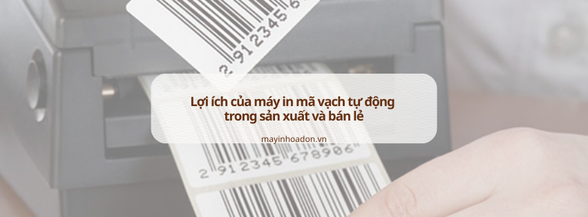 Lợi ích của máy in mã vạch tự động trong sản xuất và bán lẻ