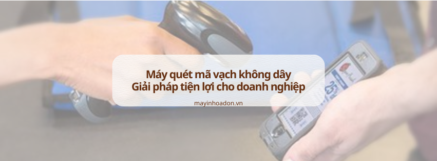 Máy quét mã vạch không dây: Giải pháp tiện lợi cho doanh nghiệp