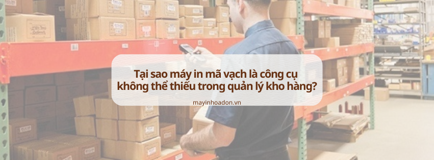 Tại sao máy in mã vạch là công cụ không thể thiếu trong quản lý kho hàng?