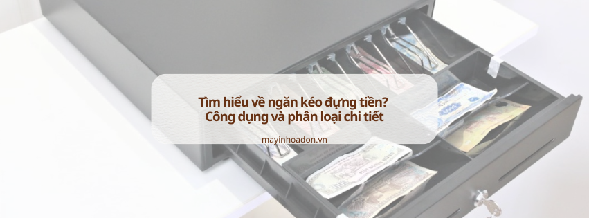 Tìm hiểu về ngăn kéo đựng tiền? Công dụng và phân loại chi tiết